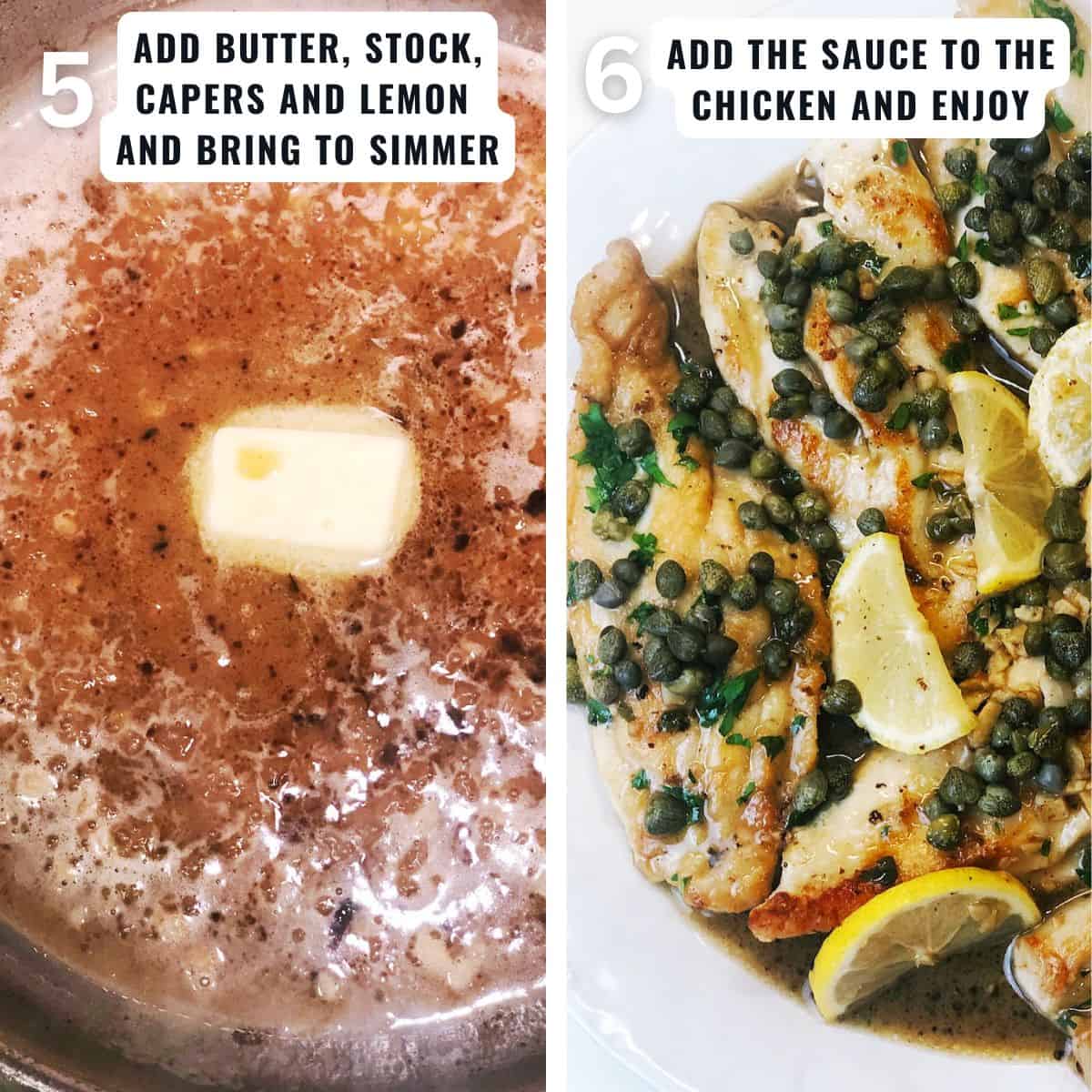 The last two steps in preparing the chicken piccata from making the piccata sauce in the pan the chicken cooked in and then adding the sauce to the cooked chicken.